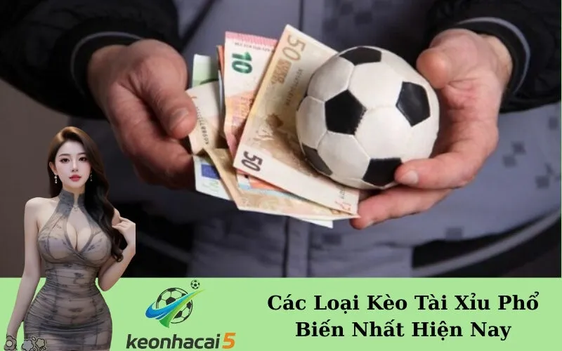 Các Loại Kèo Tài Xỉu Phổ Biến Nhất Hiện Nay