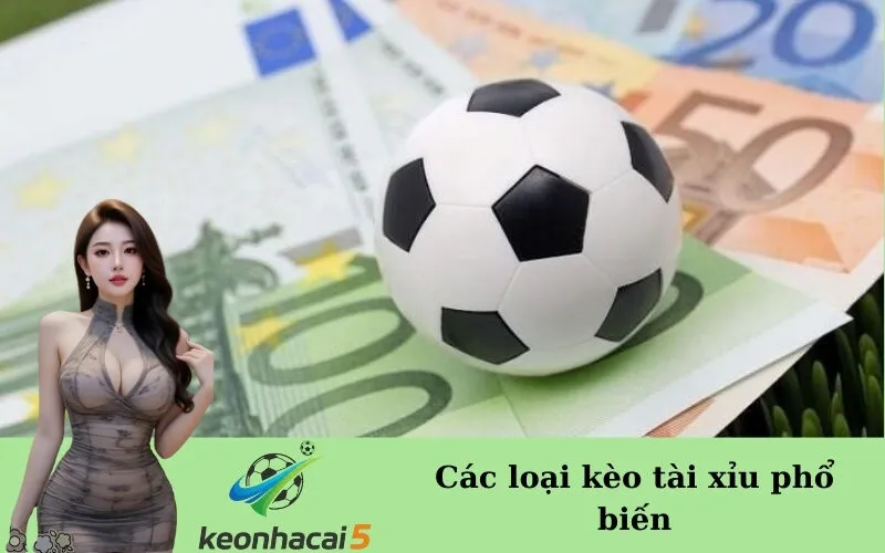 Các loại kèo tài xỉu phổ biến