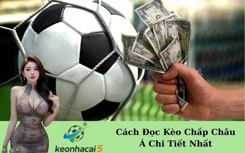 Cách Đọc Kèo Chấp Châu Á Chi Tiết Nhất