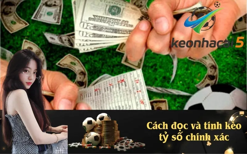 Cách đọc và tính kèo tỷ số chính xác