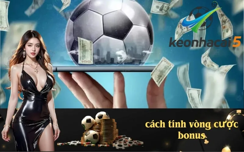 cách tính vòng cược bonus