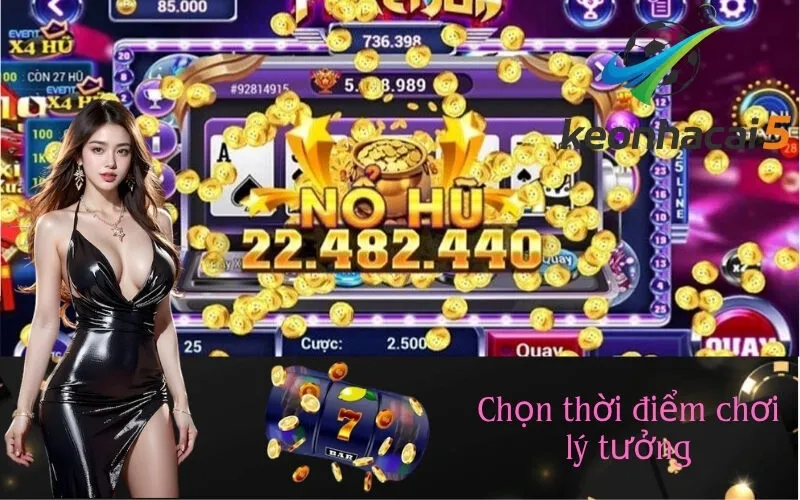 Chọn thời điểm chơi lý tưởng