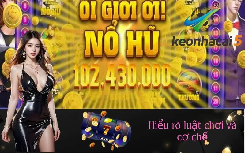 Hiểu rõ luật chơi và cơ chế