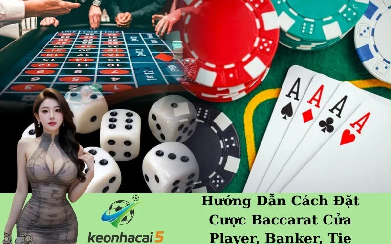 Hướng Dẫn Cách Đặt Cược Baccarat Cửa Player, Banker, Tie