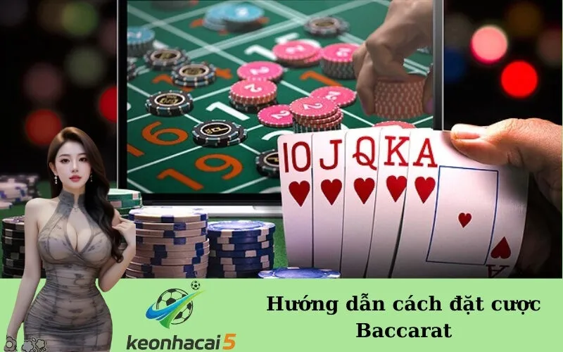 Hướng dẫn cách đặt cược Baccarat