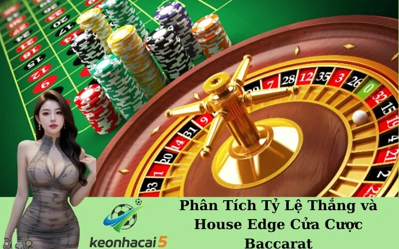Phân Tích Tỷ Lệ Thắng và House Edge Cửa Cược Baccarat