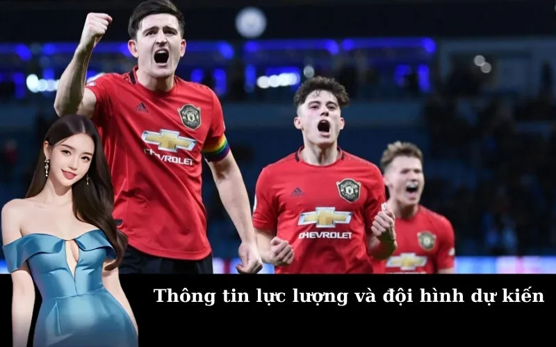 Thông tin lực lượng và đội hình dự kiến